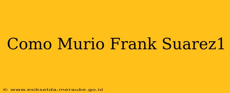 Como Murio Frank Suarez1