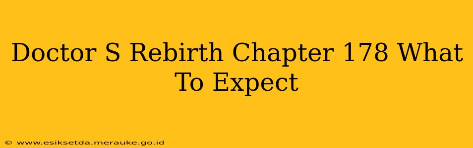Doctor S Rebirth Chapter 178 What To Expect