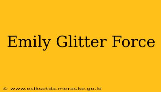 Emily Glitter Force