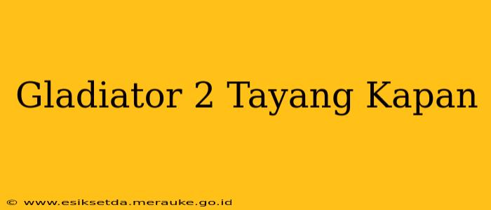 Gladiator 2 Tayang Kapan