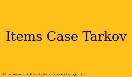 Items Case Tarkov