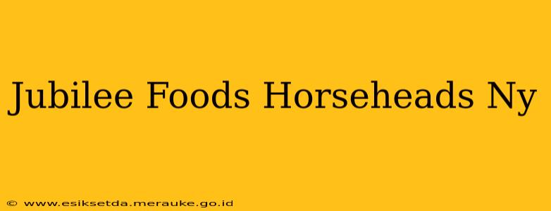 Jubilee Foods Horseheads Ny