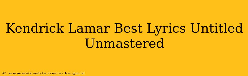 Kendrick Lamar Best Lyrics Untitled Unmastered
