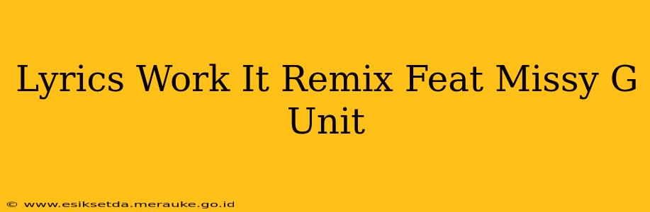 Lyrics Work It Remix Feat Missy G Unit